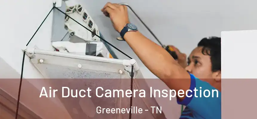  Air Duct Camera Inspection Greeneville - TN