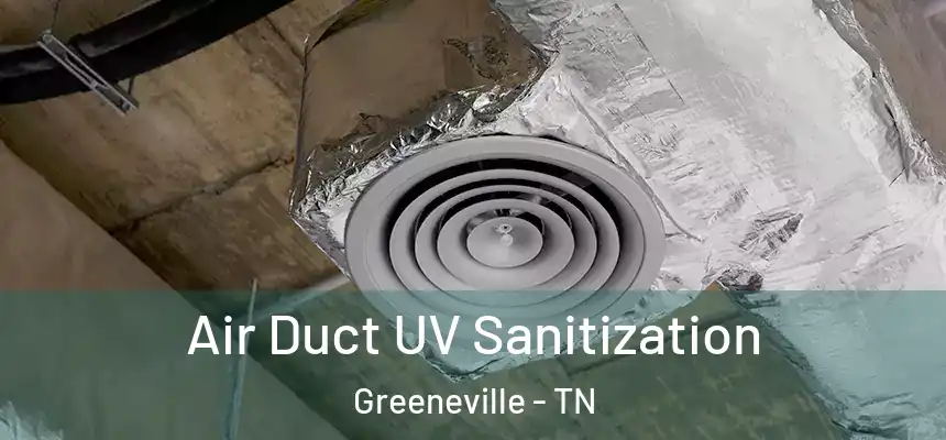  Air Duct UV Sanitization Greeneville - TN