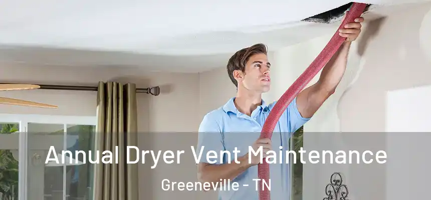  Annual Dryer Vent Maintenance Greeneville - TN