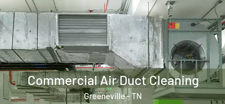  Commercial Air Duct Cleaning Greeneville - TN