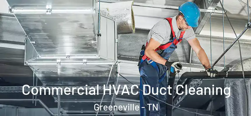  Commercial HVAC Duct Cleaning Greeneville - TN