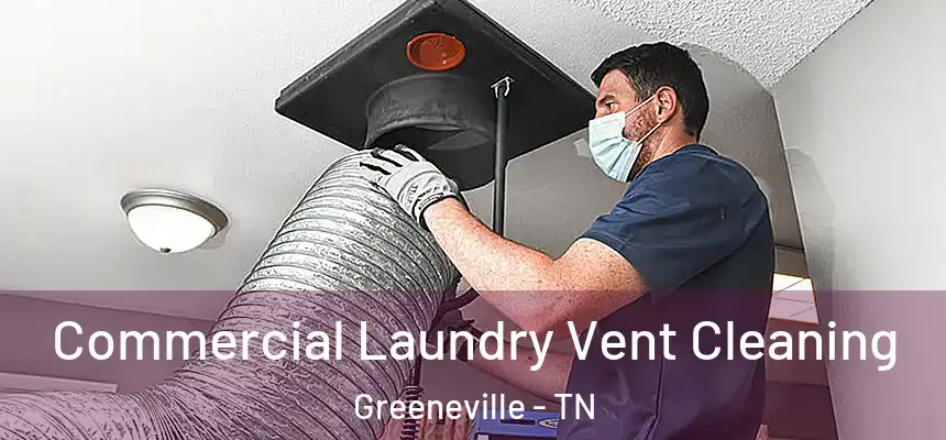  Commercial Laundry Vent Cleaning Greeneville - TN