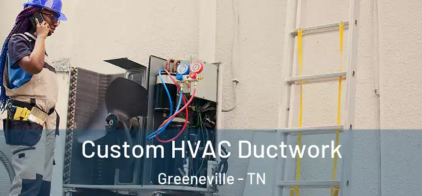  Custom HVAC Ductwork Greeneville - TN