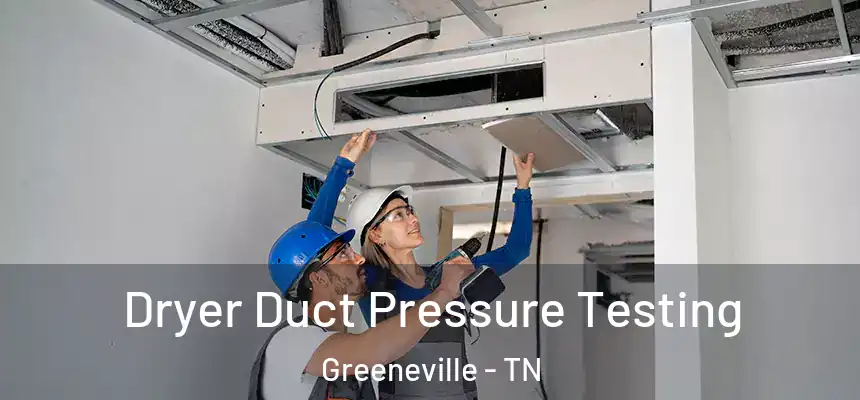  Dryer Duct Pressure Testing Greeneville - TN
