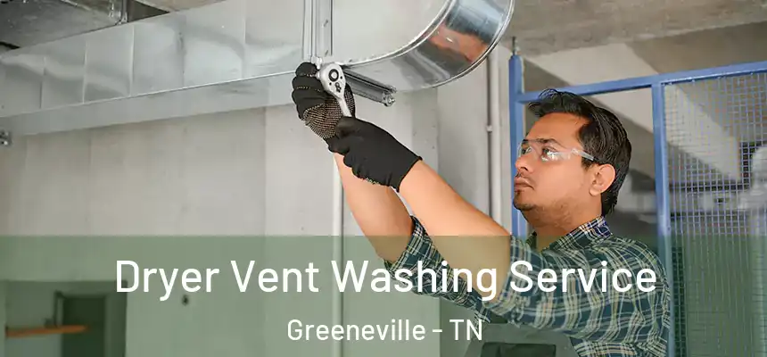  Dryer Vent Washing Service Greeneville - TN
