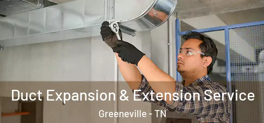  Duct Expansion & Extension Service Greeneville - TN