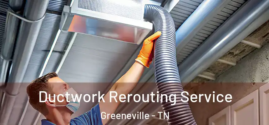  Ductwork Rerouting Service Greeneville - TN