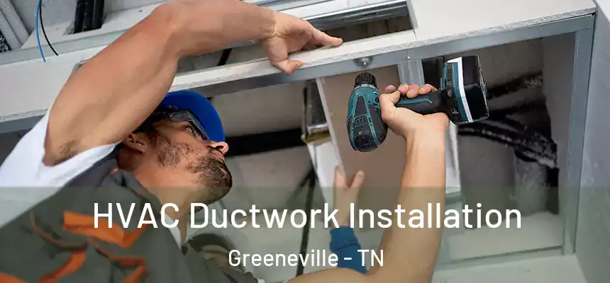  HVAC Ductwork Installation Greeneville - TN