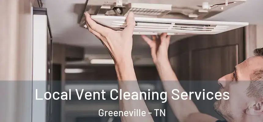  Local Vent Cleaning Services Greeneville - TN
