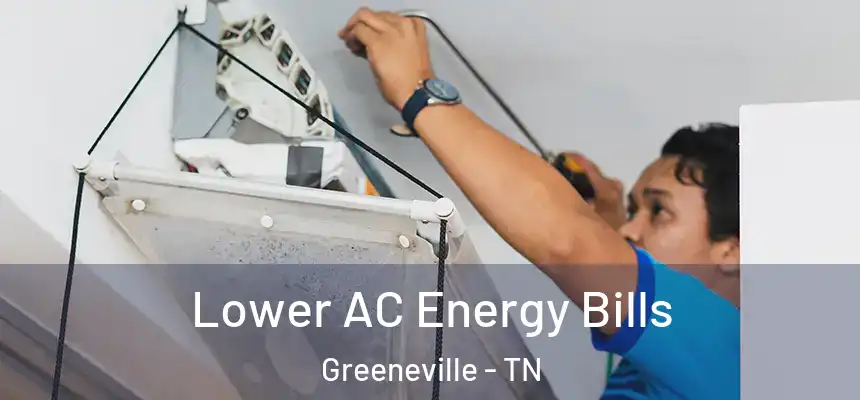  Lower AC Energy Bills Greeneville - TN
