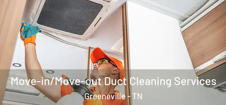  Move-in/Move-out Duct Cleaning Services Greeneville - TN