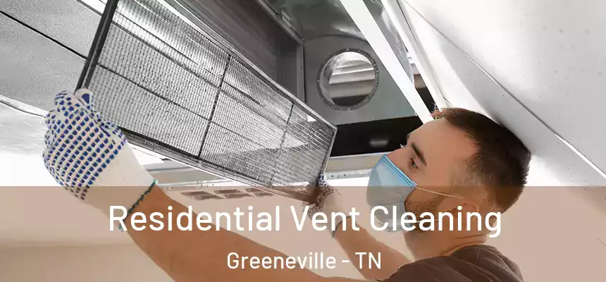  Residential Vent Cleaning Greeneville - TN