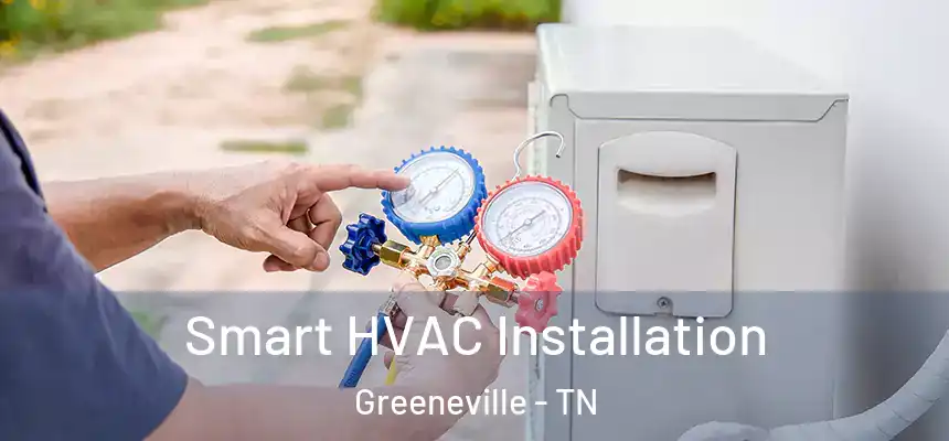  Smart HVAC Installation Greeneville - TN