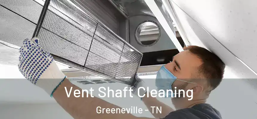  Vent Shaft Cleaning Greeneville - TN