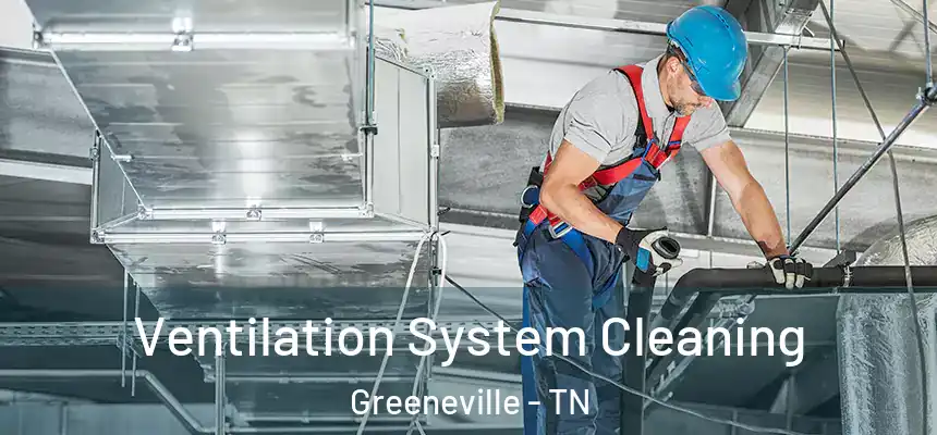  Ventilation System Cleaning Greeneville - TN